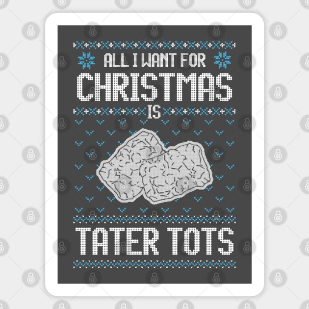 All I Want For Christmas Is Tater Tots - Ugly Xmas Sweater For Tater Tots Lover Magnet by Ugly Christmas Sweater Gift